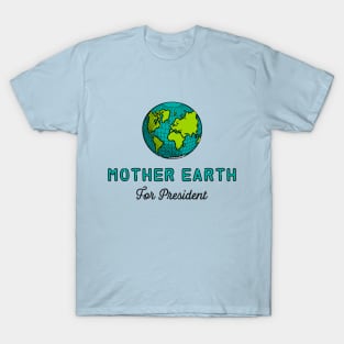 Mother Earth for President T-Shirt